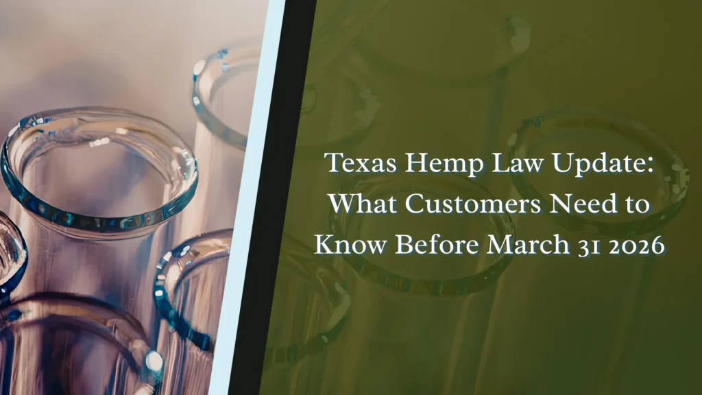 Texas Hemp Law Update: What Customers Need to Know Before March 31 2026